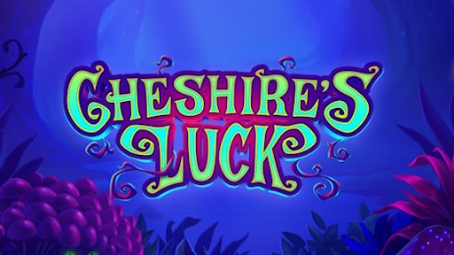 Cheshires Luck